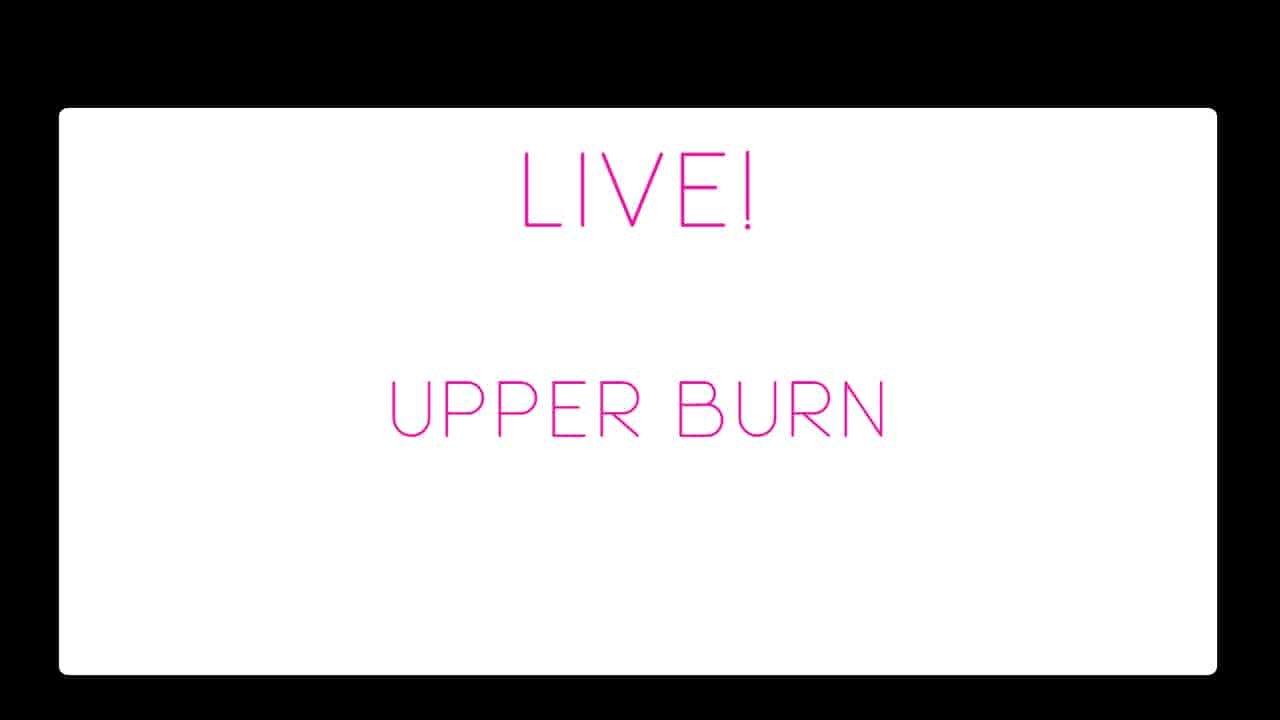 LIVE! Upper Burn