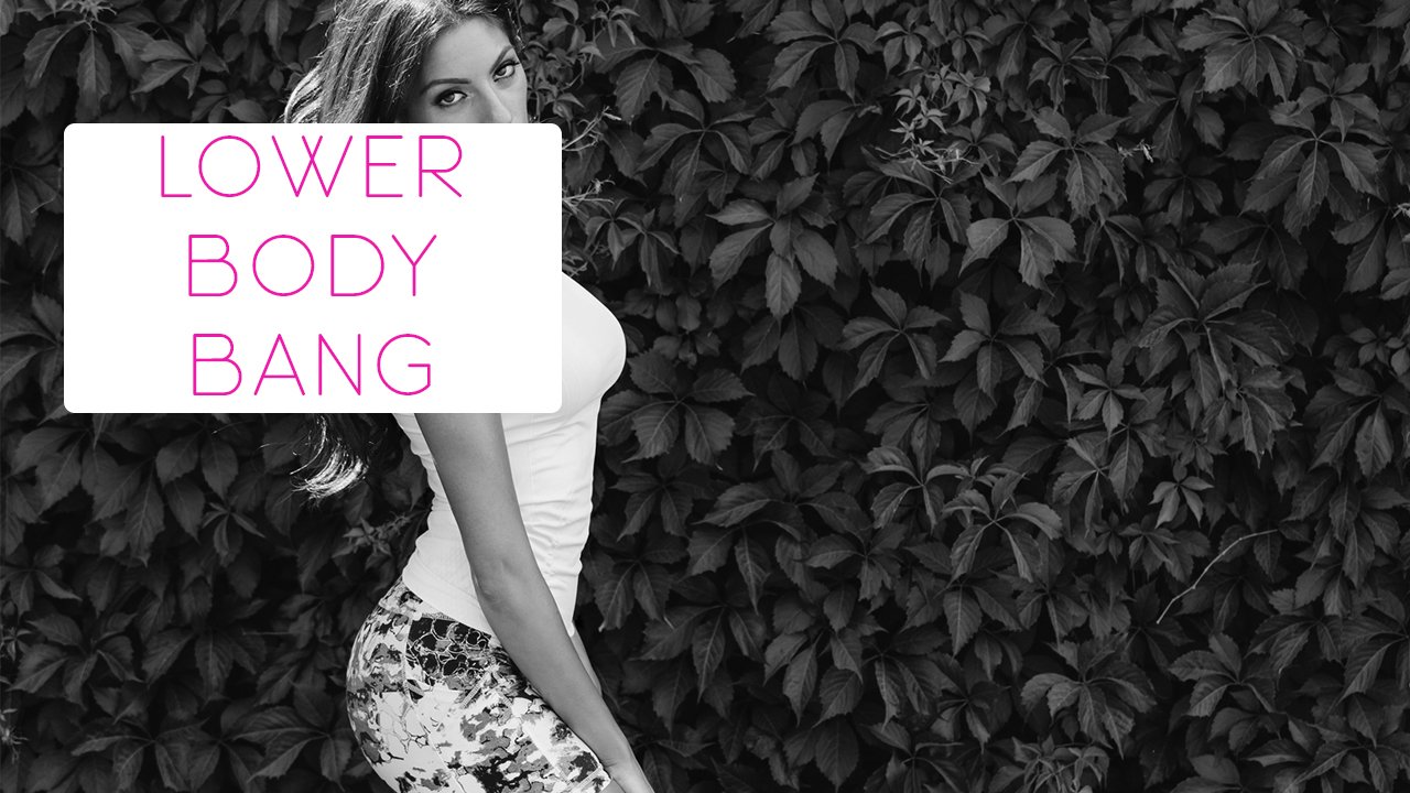 Lower Body Bang