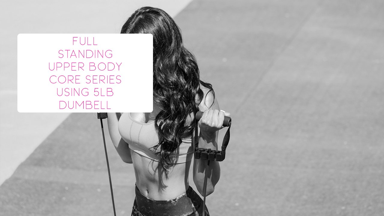 Full Standing Upper Body Core Series Using 5lb Dumbell